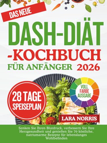Das Neue Dash-Diät-Kochbuch Für Anfänger 2026: Senken Sie Ihren Blutdruck, verbessern Sie Ihre Herzgesundheit und genießen Sie 70 köstliche, natriumarme Rezepte für lebenslanges Wohlbefinden