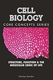 Cell Biology Structure Function The Molecular Logic Of Life
