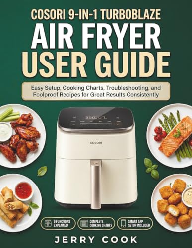 COSORI 9-IN-1 TURBOBLAZE AIR FRYER USER GUIDE: Easy Setup, Cooking Charts, Troubleshooting, and Foolproof Recipes for Great Results Consistently