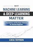 Why Machine Learning Deep Learning Matter Foundations And De