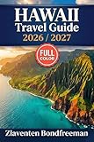 Hawaii Travel Guide 2026–2027: The Complete Island-by-Island Guide to Oahu, Maui, Kauai & the Big Island with Itineraries, Hidden Gems, Local Tips, Maps & Responsible Travel Advice