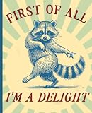 First Of All I'M A Delight Composition Notebook: A Funny Sarcastic Raccoon Meme Journal for Teens and Gen Z featuring a Retro Sunburst and Animal Theme - 120 Wide Ruled Pages