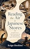 Reading the Air in Japanese Stores: Invisible Service, Silent Teamwork, and the Culture Behind Japan’s Retail Hospitality