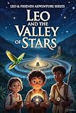 Leo And The Valley Of Stars Leo Friends Adventure Series