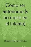 Como ser autónomo y no morir en el intento — Rosalía Moreno Ortuño