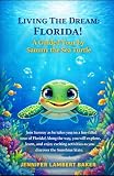Living The Dream: Florida!: A Guided Tour by Sammy the Sea Turtle (Living the Dream - Florida Area Travel Guides)