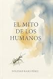 El Mito De Los Humanos Spanish Edition
