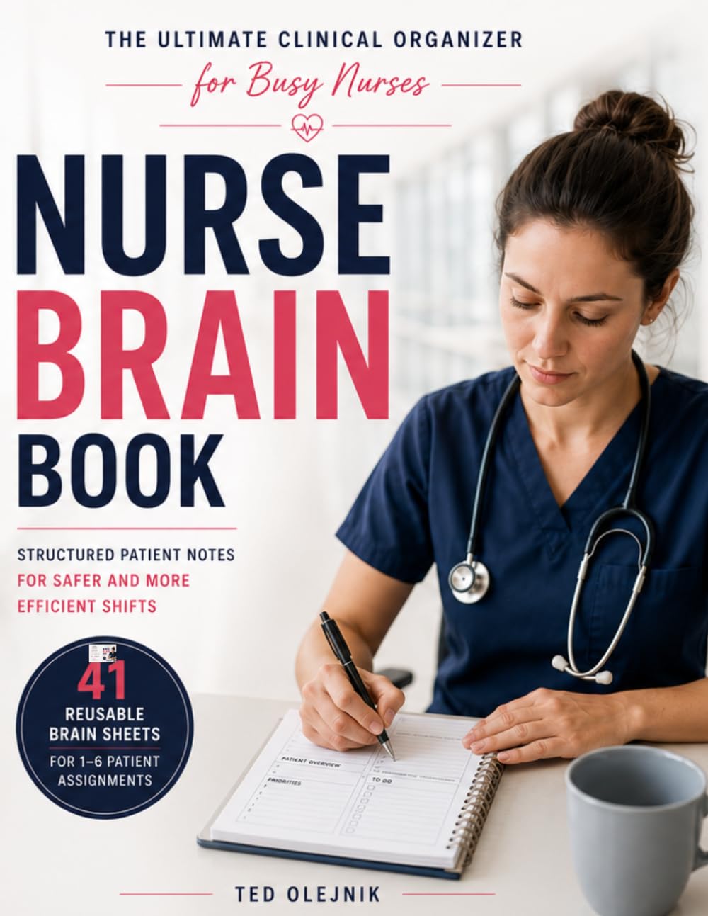Cover of NURSE BRAIN BOOK: The Ultimate Clinical Organizer for Busy Nurses Designed for 1–6 Patient Assignments 209 Pages of Nurse Planning & Brain Sheets 41 Reusable Brain Sheets for 1–6 Patient Assignments