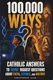 100 000 Whys For Catholic Teens Real Answers To The Question