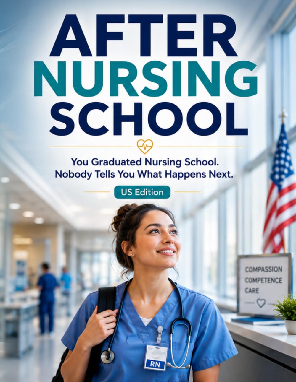 Cover of AFTER NURSING SCHOOL: You Graduated Nursing School. Nobody Tells You What Happens Next - US edition