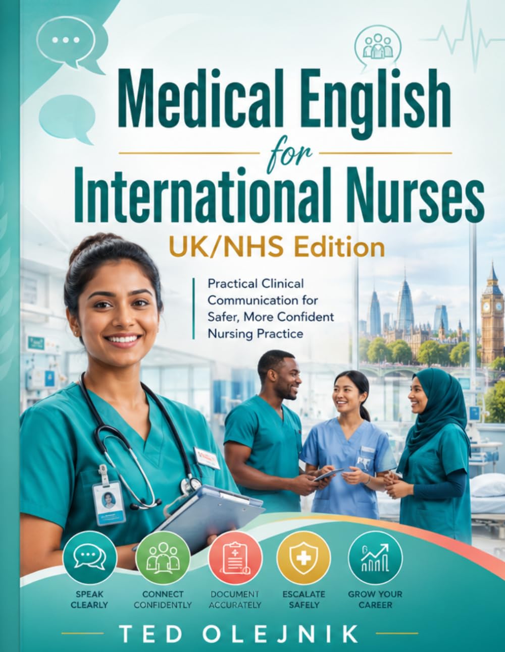 Cover of MEDICAL ENGLISH FOR INTERNATIONAL NURSES UK/NHS EDITION: Practical Communication for Patient Care, Handover, Documentation, Escalation and Everyday NHS Practice