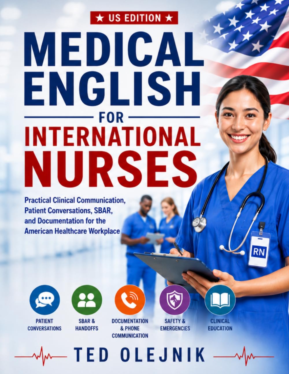Cover of Medical English for International Nurses US EDITION: Practical Clinical Communication, Patient Conversations, SBAR, and Documentation for the American Healthcare Workplace