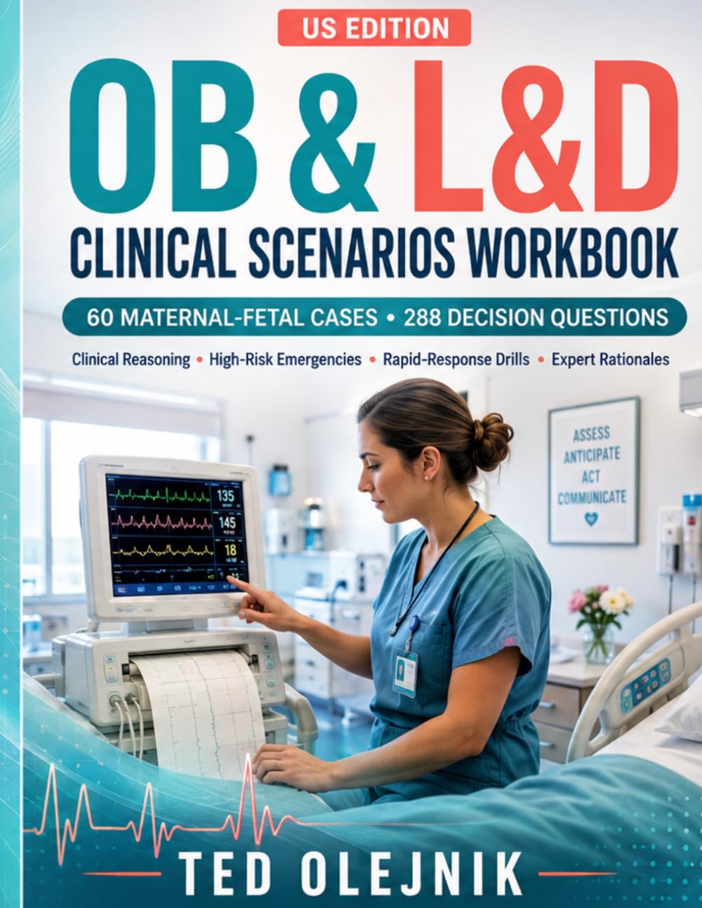 Cover of OB & L&D CLINICAL SCENARIOS WORKBOOK US EDITION: 60 Realistic Maternal-Fetal Cases for Obstetric Triage, Labor Management, Fetal Assessment, Emergencies, Postpartum Care, and Clinical Judgment