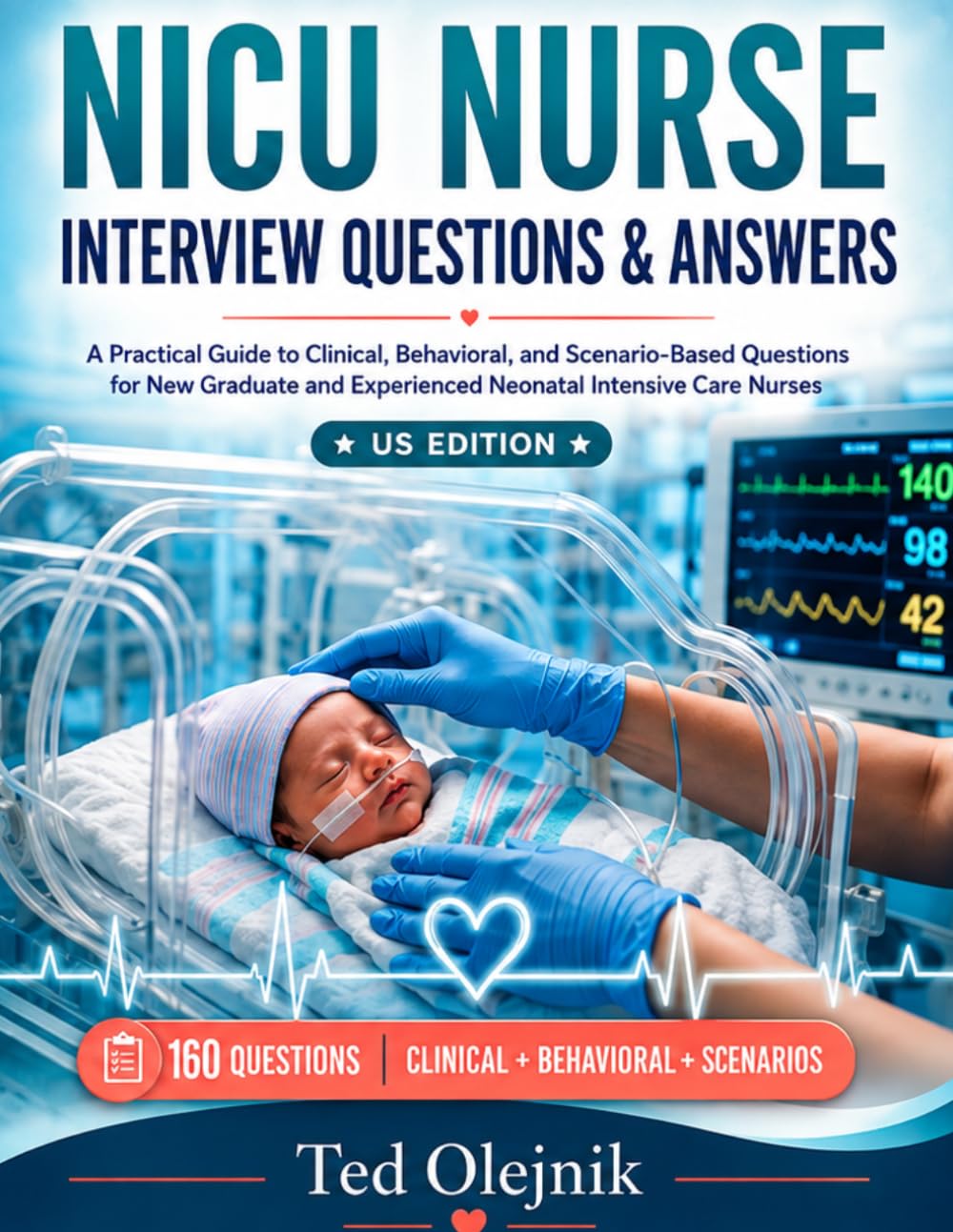Cover of NICU Nurse Interview Questions & Answers: A Practical Guide to Clinical, Behavioral, and Scenario-Based Questions for New Graduate and Experienced Neonatal Intensive Care Nurses US EDITION