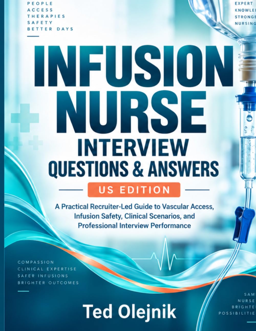 Cover of INFUSION NURSE INTERVIEW QUESTIONS & ANSWERS US EDITION: A Practical Recruiter-Led Guide to Vascular Access, Infusion Safety, Clinical Scenarios, and Professional Interview Performance