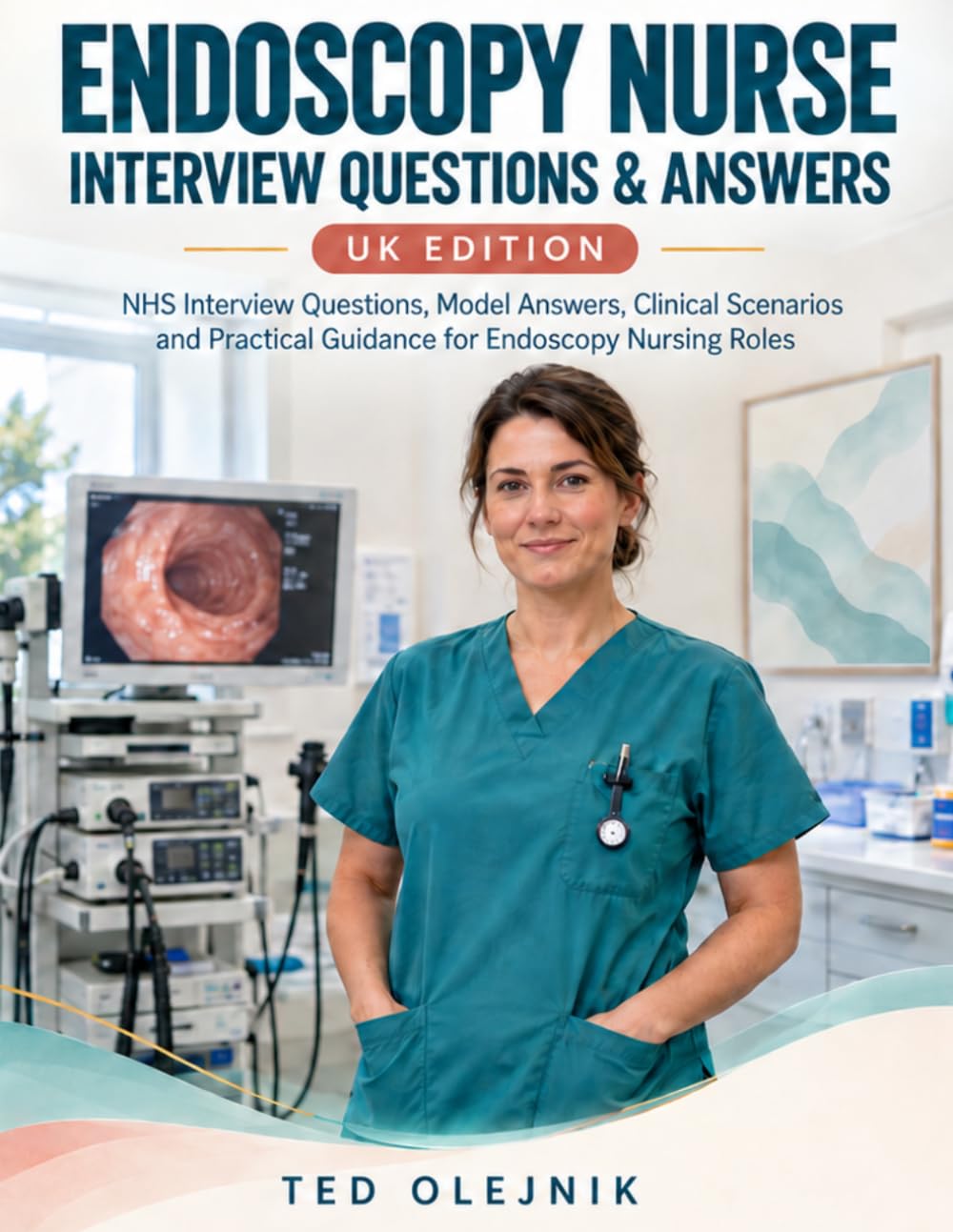 Cover of ENDOSCOPY NURSE INTERVIEW QUESTIONS & ANSWERS UK EDITION: NHS interview questions, model answers, clinical scenarios and practical guidance for endoscopy nursing roles