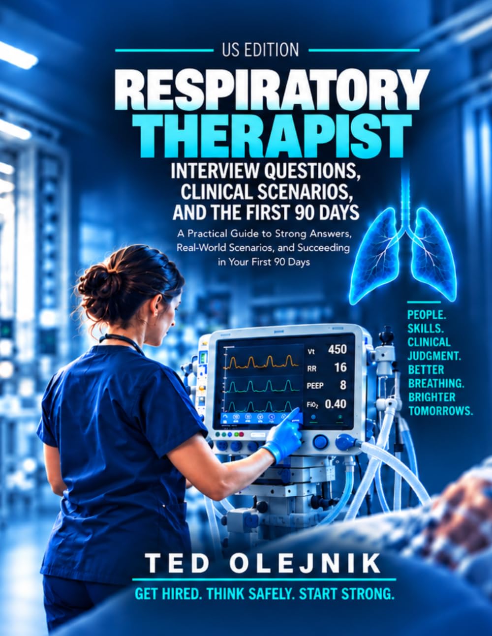 Cover of RESPIRATORY THERAPIST INTERVIEW QUESTIONS, CLINICAL SCENARIOS AND THE FIRST 90 DAYS US Edition: A Practical Guide to Interview Questions, Strong Answers, Real-World Respiratory Care Scenarios, and Succeeding in Your First 90 Days