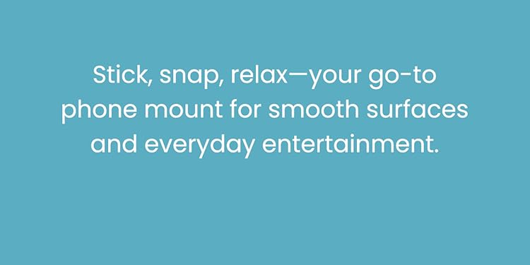 Stick, sanp, relax-your go-to phone mount for smooth surface and everyday entertainment.