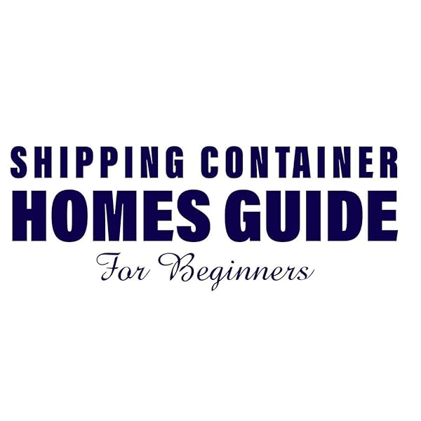Shipping Container Homes Guide For Beginners Create a Sustainable Homestead, Stop Paying Rent