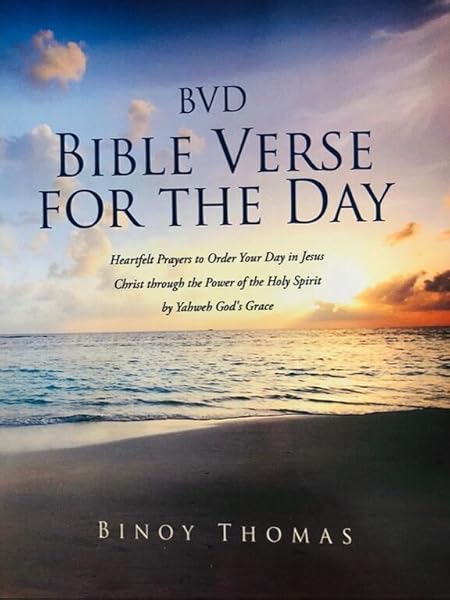 Holy Bible Verse Of The Day Bvd Bible Verse For The Day: Heartfelt Prayers To Order Your Day In Jesus  Christ Through The Power Of The Holy Spirit By Yahweh God's Grace:  Amazon.co.uk: 9781662808067: Books