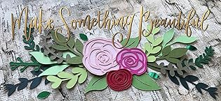 Florals die cut from Cardstock with "Make Something Beautiful" tagline