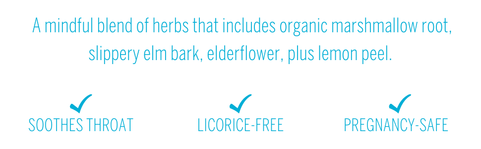 A mindful blend of herbs that includes organic marshmallow root, slippery elm bark and elderflower