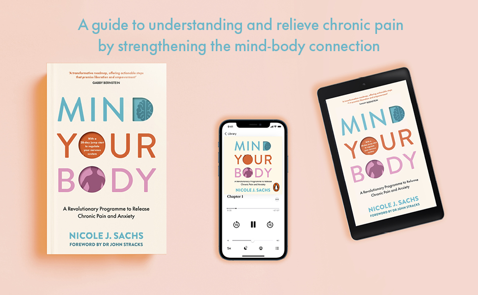 Mind Your Body: A Revolutionary Programme to Release Chronic Pain and Anxiety 4 3 x Formats