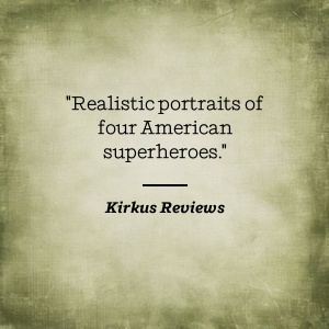 Kirkus Reviews says Realistic portraits of four American superheroes.