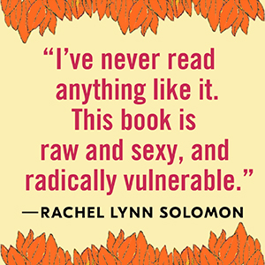 Solomon says raw and sexy, and radically vulnerable.