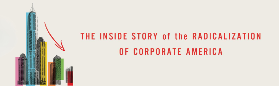 The Inside Story of the Radicalization of Corporate America