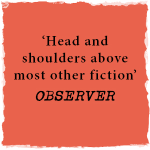 'Head and shoulders above most other fiction' OBSERVER