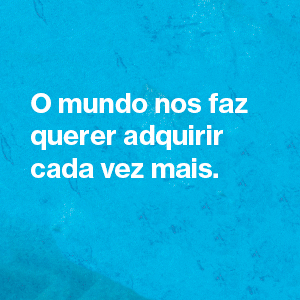 Viva mais, tenha menos