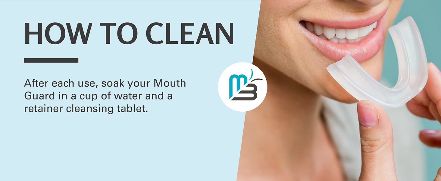 After each use, soak your Mouth Guard in a cup of water and a retainer cleansing tablet.
