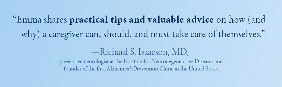 Emma shares practical tips and valuable advice on how (and why)... —Richard S. Isaacson, MD.