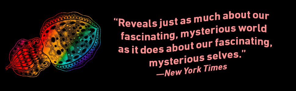 "Reveals just as much about our fascinating, mysterious world as it does about ourselves" -NY Times