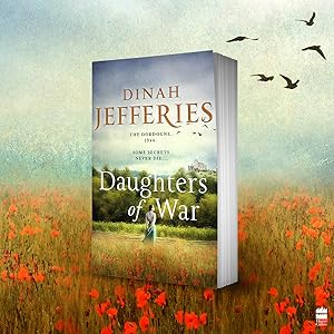 Daughters of War: the most spellbinding escapist historical fiction novel of WW2 France from the No. 1 Sunday Times bestseller (The Daughters of War, Book 1) 7 dinah jefferies
