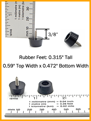 Rubber Feet: 0.315" Tall x 0.59" Top Width x 0.472" Bottom Width