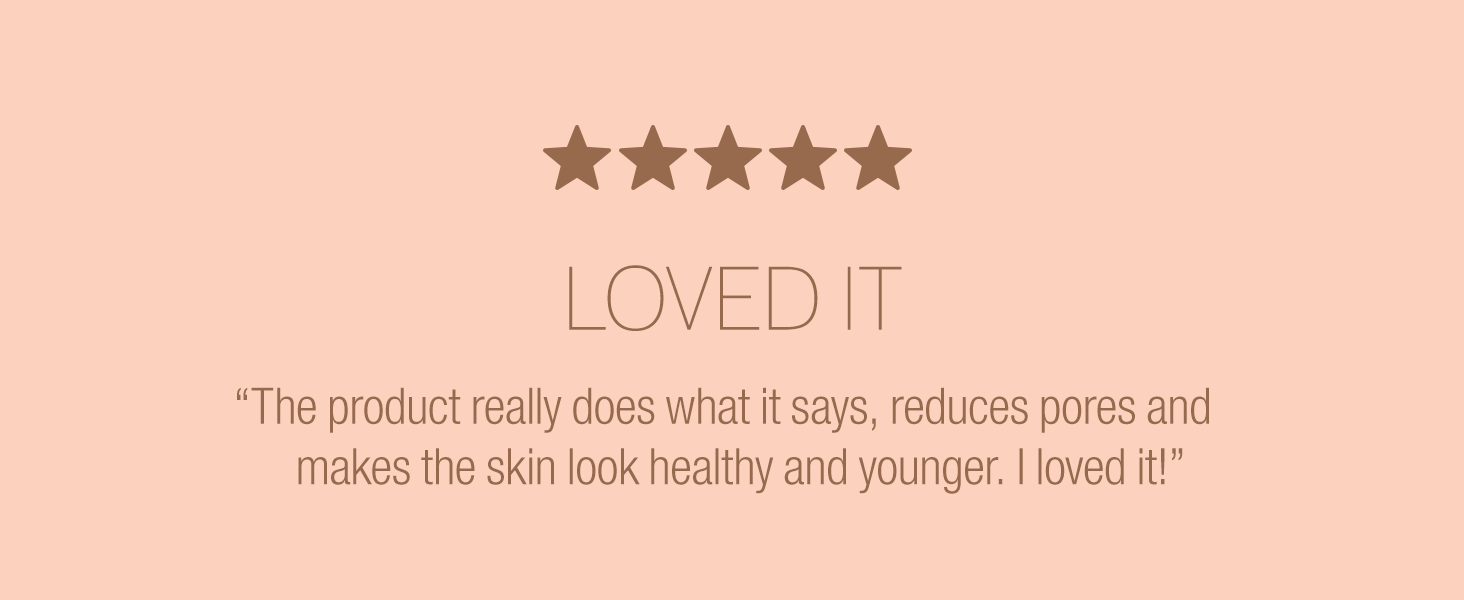 “The product really does what it says, reduces pores and makes the skin look healthy and younger."