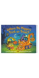Where Do Diggers Trick-or-Treat?: A Halloween Book for Kids and Toddlers (Where Do...Series)