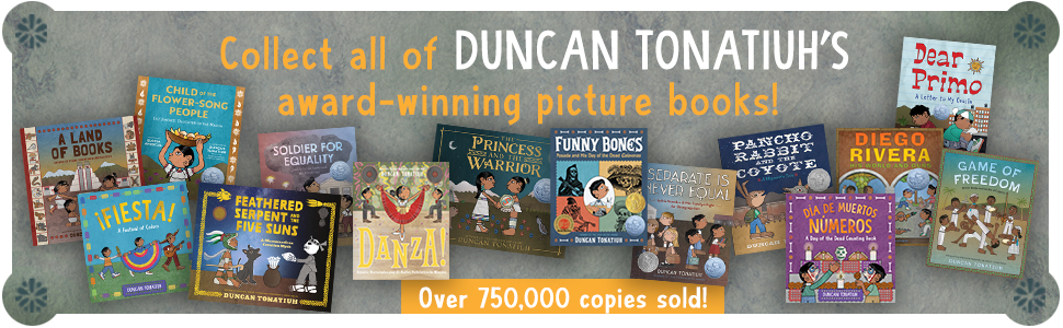Collect all of Duncan Tonatiuh&amp;amp;amp;#39;s award-winning picture books!