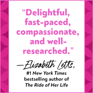 Delightful, fast-paced, compassionate, and well-researched, says Elizabeth Letts