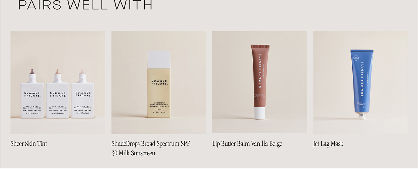 Pairs well with Summer Fridays Sheer Skin Tint, ShadeDrops Spectrum SPF, and Jet Lag Mask