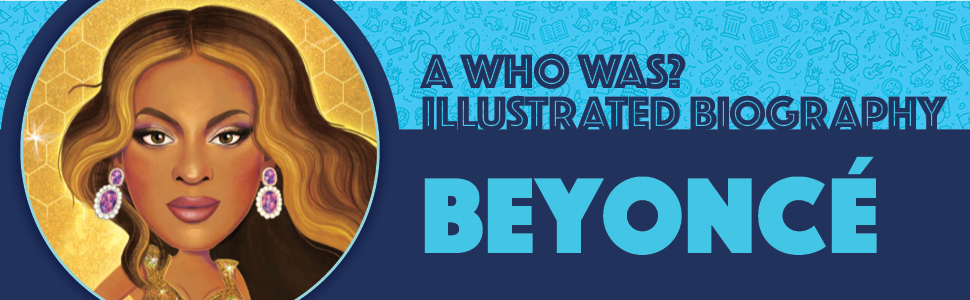 A Who Was? Illustrated Biography: Beyonce