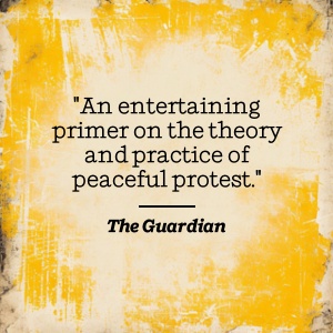 The Guardian says An entertaining primer on the theory and practice of peaceful protest.