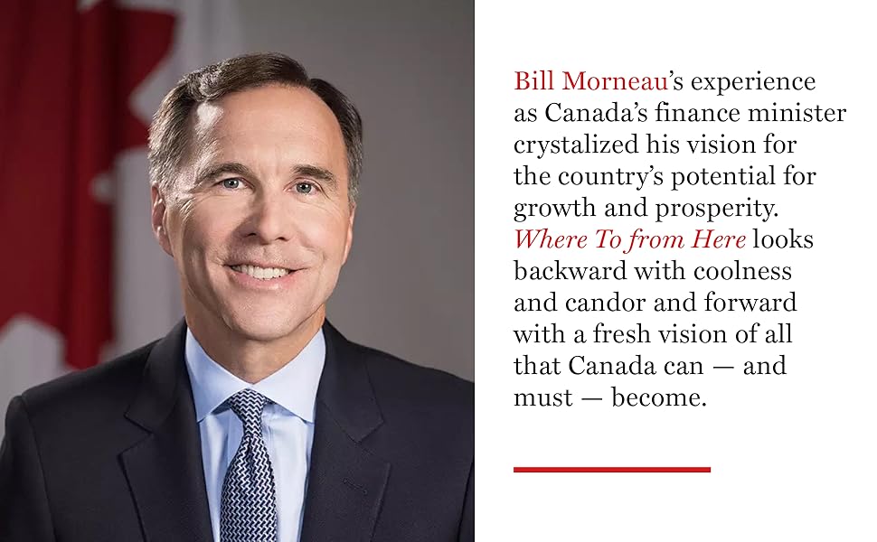 Where To from Here A Path to Canadian Prosperity Morneau, Bill, Reynolds, John Lawrence