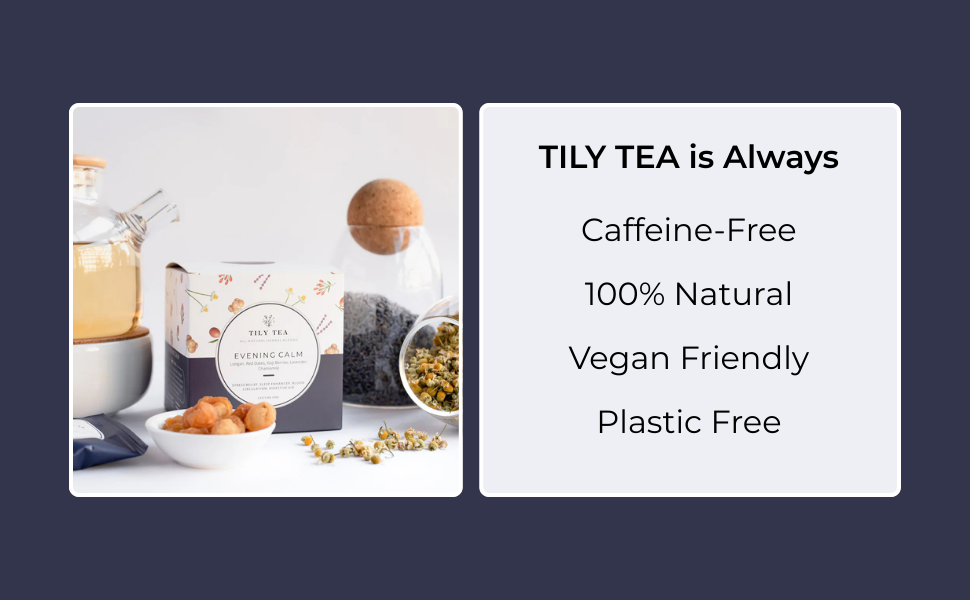 Tily Tea is always caffeine free, 100% natural, vegan friendly, and plastic free.