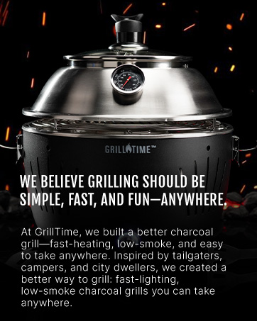 We Believe Grilling Should Be Simple, Fast, and Fun—Anywhere.