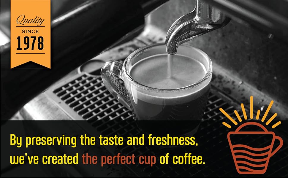 By preserving the taste and freshness, we've created the perfect cup of coffee.