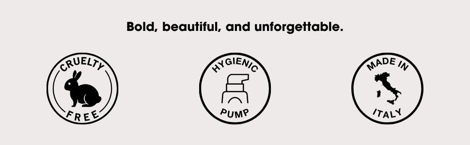 Bold, beautiful, and unforgettable. Cruelty-free, hygienic pump, made in Italy.