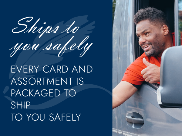 Ships to you safely, every card and assortment is packaged to ship to you safely